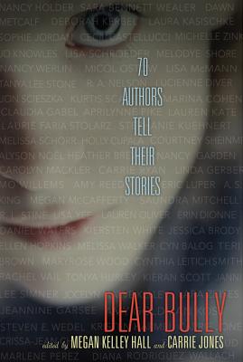 Dear Bully: 70 Authors Tell Their Stories - Hall, Megan Kelley, and Jones, Carrie