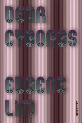 Dear Cyborgs - Lim, Eugene