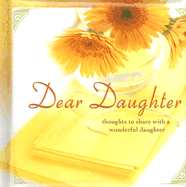 Dear Daughter: Thoughts to Share with a Wonderful Daughter