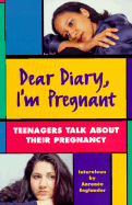 Dear Diary, I'm Pregnant: Teenagers Talk about Their Pregnancy