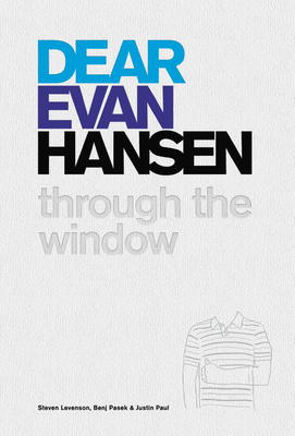 Dear Evan Hansen: Through the Window - Levenson, Steven, and Pasek, Benj, and Paul, Justin