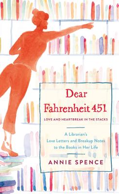 Dear Fahrenheit 451: Love and Heartbreak in the Stacks - Spence, Annie