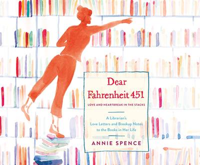 Dear Fahrenheit 451: Love and Heartbreak in the Stacks - Spence, Annie