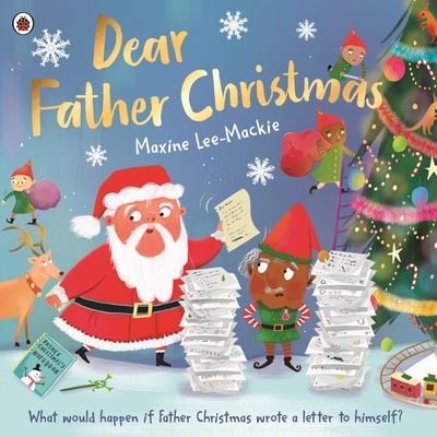 Dear Father Christmas: A fun and festive picture book, with lots of laughs along the way! - Lee-Mackie, Maxine