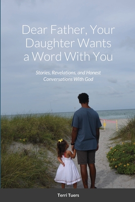 Dear Father, Your Daughter Wants a Word With You - Tuers, Terri, and Tuers, Rick (Photographer)