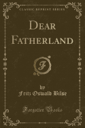 Dear Fatherland (Classic Reprint)