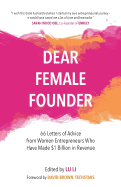 Dear Female Founder: 66 Letters of Advice from Women Entrepreneurs Who Have Made $1 Billion in Revenue