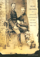 Dear Friends: American Photographs of Men Together, 1840-1918