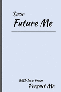 Dear Future Me: A Beautiful Journal to record all of your - Dreams, thoughts, affirmations, goals, needs, future spouse, wants, daily plans.