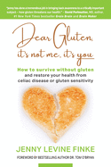 Dear Gluten, It's Not Me, It's You: How to survive without gluten and restore your health from celiac disease or gluten sensitivity