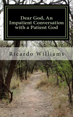 Dear God, An Impatient Conversation with a Patient God: A Personal Journey of Self Development - Powers, Lisa (Editor), and Editing Com, First (Editor), and Williams, Ricardo G