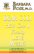 Dear God, How Can I Finally Love Myself?