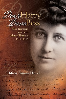 Dear Harry, Love Bess: Bess Truman's Letters to Harry Truman, 1919 to 1943 - Daniel, Clifton Truman