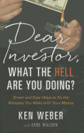 Dear Investor, What the Hell Are You Doing?: Smart and Easy Ways to Fix the Mistakes You Make with Your Money