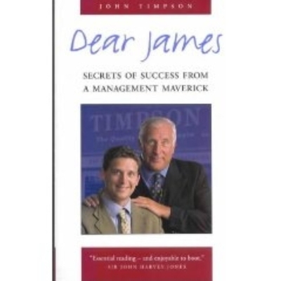 Dear James: Secrets of Success from a Management Maverick - Timpson, John