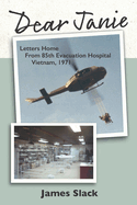 Dear Janie: Letters Home from 85th Evacuation Hospital, Vietnam, 1971