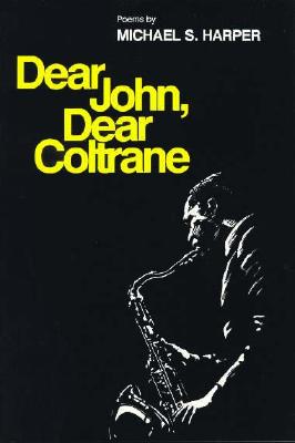 Dear John, Dear Coltrane: Poems - Harper, Michael S