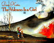 Dear Katie, the Volcano Is a Girl - George, Jean Craighead