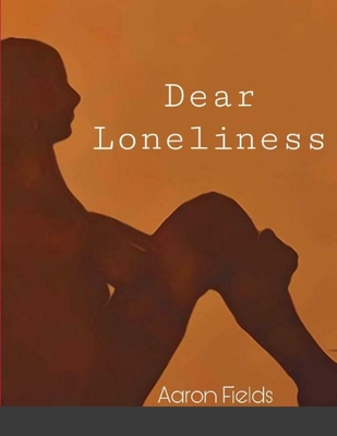 Dear Loneliness - Fields, Aaron