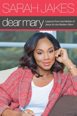 Dear Mary: Lessons from the Mother of Jesus for the Modern Mom - Jakes, Sarah