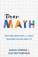 Dear Math: Why Kids Hate Math and What Teachers Can Do About It