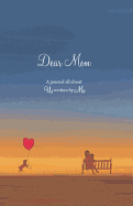 Dear Mom: A Journal All about Us Written by Me