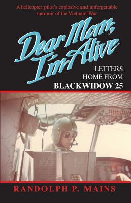 Dear Mom, I'm Alive: Letters Home From Blackwidow 25 - Mains, Randolph P
