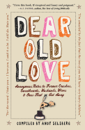 Dear Old Love: Anonymous Notes to Former Crushes, Sweethearts, Husbands, Wives & Ones That Got Away