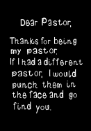 Dear Pastor, Thanks for Being My Pastor: Funny Humorous Present, Gag Gift for Your Awesome Best Pastor Journal, Beautifully Lined Pages Notebook