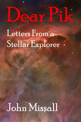 Dear Pik: Letters From a Stellar Explorer - Missall, John