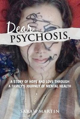 Dear Psychosis, - Martin, Sarah