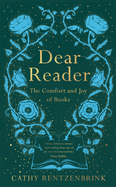 Dear Reader: The Comfort and Joy of Books