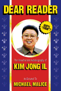 Dear Reader: The Unauthorized Autobiography of Kim Jong Il - Malice, Michael