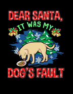 Dear Santa It Was My Dog's Fault: Funny Quotes and Pun Themed College Ruled Composition Notebook