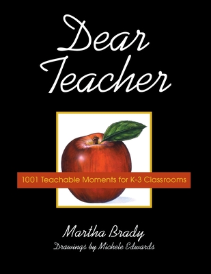 Dear Teacher: 1001 Teachable Moments for K-3 Classrooms - Brady, Martha