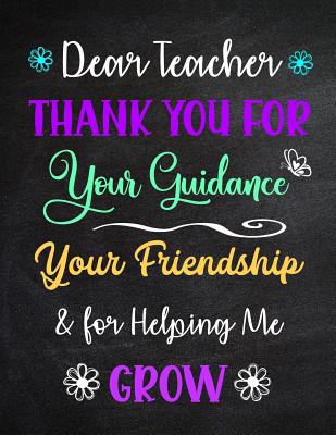 Dear Teacher Thank You for Your Guidance Your Friendship & for Helping Me Grow: Inspirational Journal - Notebook - Teacher Appreciation Gift With Inspirational Quotes - Large Size 8.5 x 11 Inches - Factory, Creative Journals