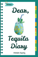 Dear, Tequila Diary: Make an Awesome Month with 30 Best Tequila Recipes! (Tequila Cookbook, Tequila Recipe Book, Cooking with Tequila, Tequila Drink Recipe Book, Best Cocktail Recipe Book)