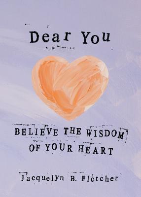 Dear You: Believe the Wisdom of Your Heart - 