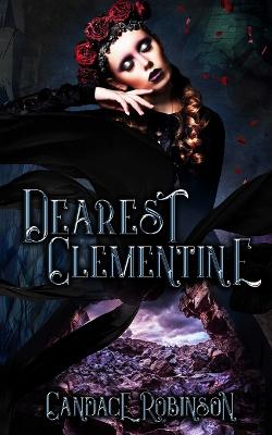 Dearest Clementine: Dark and Romantic Monstrous Tales - Robinson, Candace