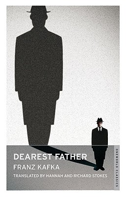 Dearest Father - Kafka, Franz, and Stokes, Hannah (Translated by), and Stokes, Richard (Translated by)