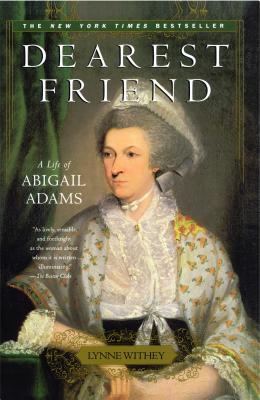 Dearest Friend: A Life of Abigail Adams - Withey, Lynne