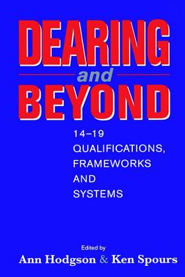 Dearing and Beyond: 14-19 Qualifications, Frameworks and Systems - Hodgson, Ann