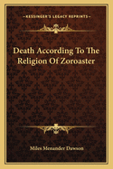 Death According to the Religion of Zoroaster