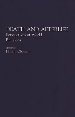 Death and Afterlife: Perspectives of World Religions - Obayashi, Hiroshi