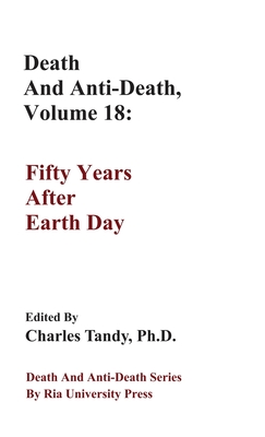 Death And Anti-Death, Volume 18: Fifty Years After Earth Day - Tandy, Charles (Editor)