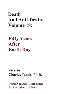 Death And Anti-Death, Volume 18: Fifty Years After Earth Day - Tandy, Charles (Editor)