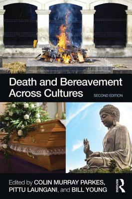 Death and Bereavement Across Cultures: Second edition - Parkes, Colin Murray (Editor), and Laungani, Pittu (Editor), and Young, William (Editor)