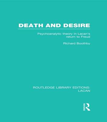 Death and Desire (RLE: Lacan): Psychoanalytic Theory in Lacan's Return to Freud - Boothby, Richard