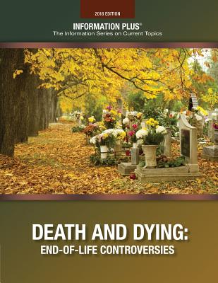 Death and Dying: End-Of-Life Controversies - Information Plus