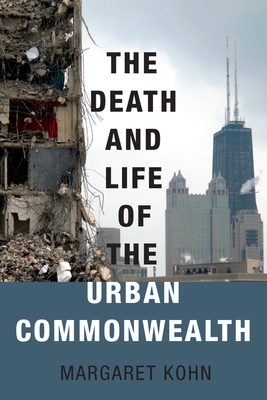 Death and Life of the Urban Commonwealth - Kohn, Margaret